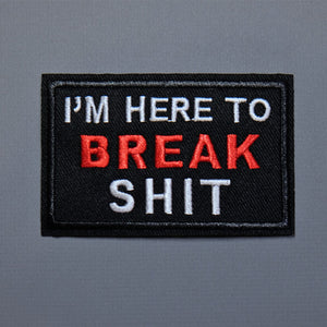 I'm here to break shit patch, dog patch, funny patch, embroidered dog patch